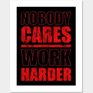 nobody cares work harder - Red Version Posters and Art